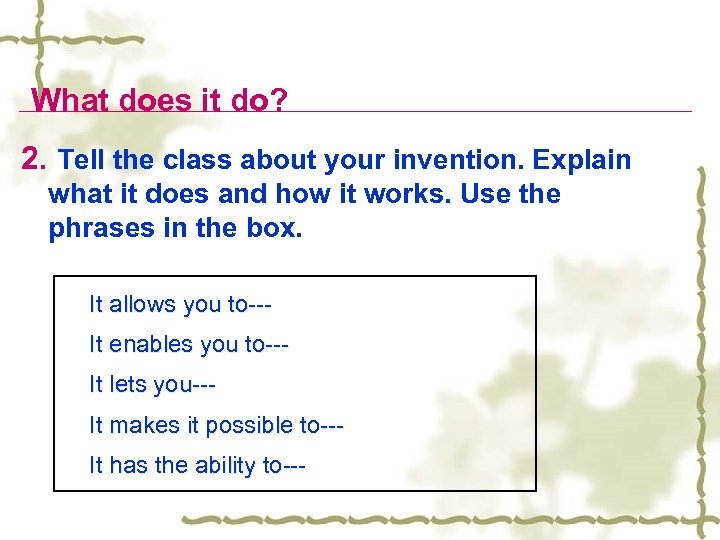 What does it do? 2. Tell the class about your invention. Explain what it