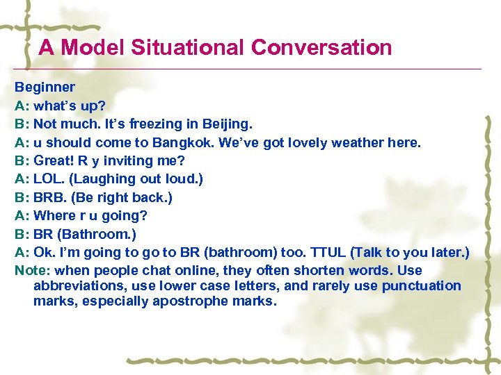 A Model Situational Conversation Beginner A: what’s up? B: Not much. It’s freezing in