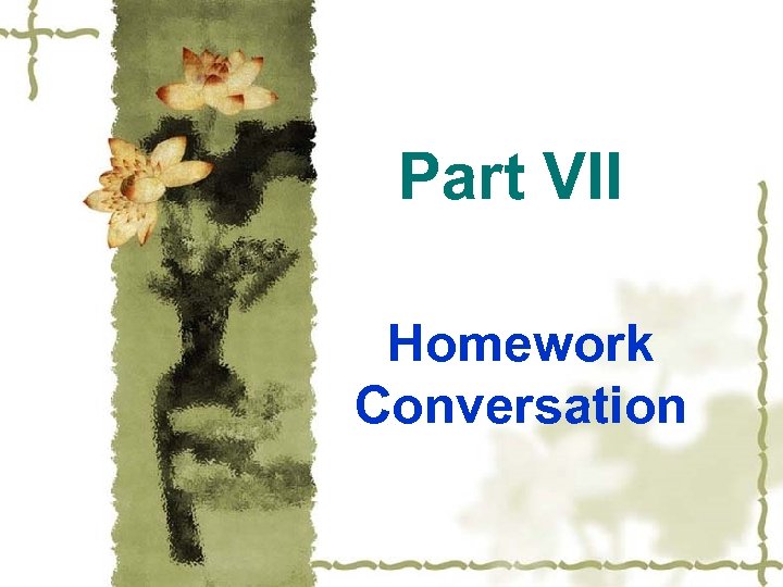 Part VII Homework Conversation 