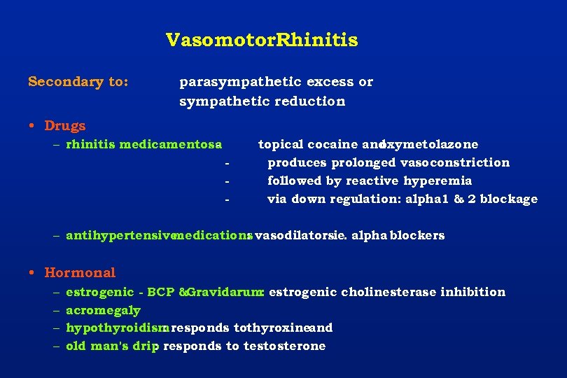 Vasomotor. Rhinitis Secondary to: parasympathetic excess or sympathetic reduction • Drugs – rhinitis medicamentosa