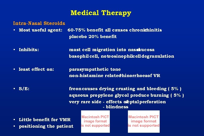 Medical Therapy Intra-Nasal Steroids • Most useful agent: 60 -75% benefit all causes chronic