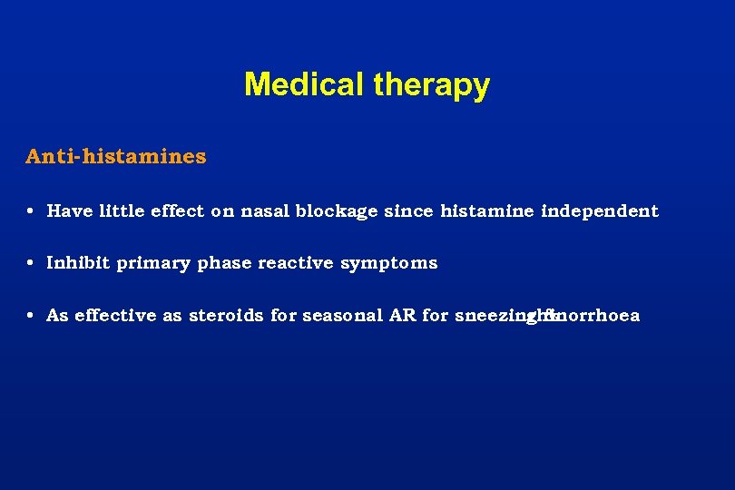 Medical therapy Anti-histamines • Have little effect on nasal blockage since histamine independent •