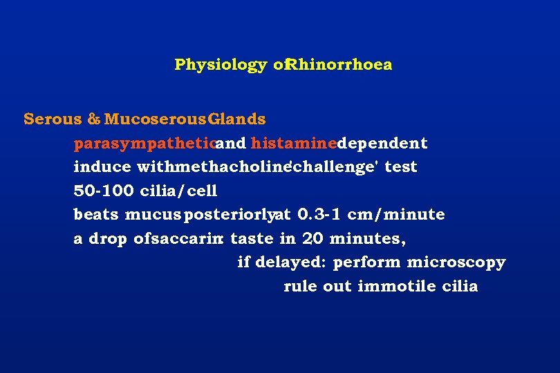 Physiology of Rhinorrhoea Serous & Mucoserous Glands parasympathetic and histaminedependent induce withmethacholine 'challenge' test