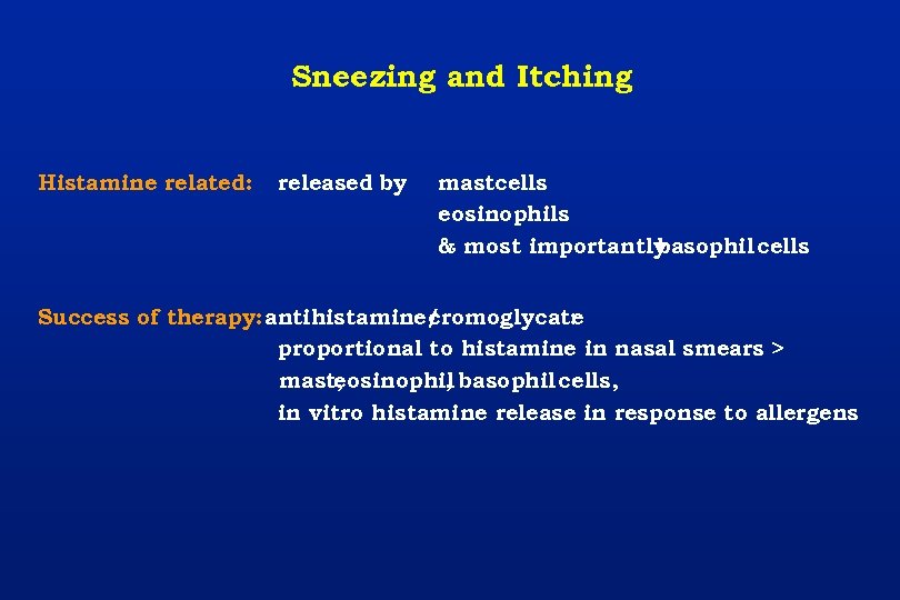 Sneezing and Itching Histamine related: released by mastcells eosinophils & most importantly basophil cells