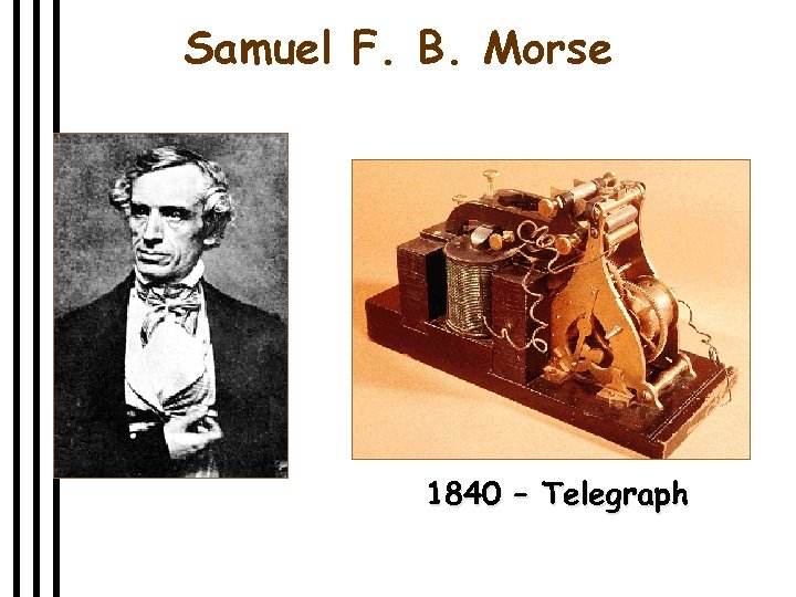 Samuel F. B. Morse 1840 – Telegraph 