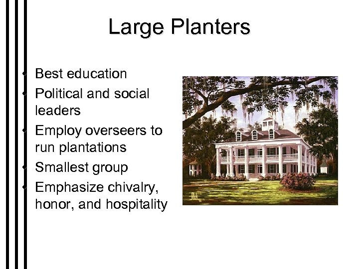 Large Planters • Best education • Political and social leaders • Employ overseers to