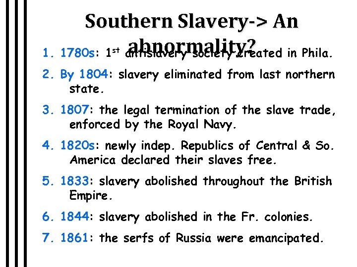 Southern Slavery-> An abnormality? 1. 1780 s: 1 antislavery society created in Phila. st