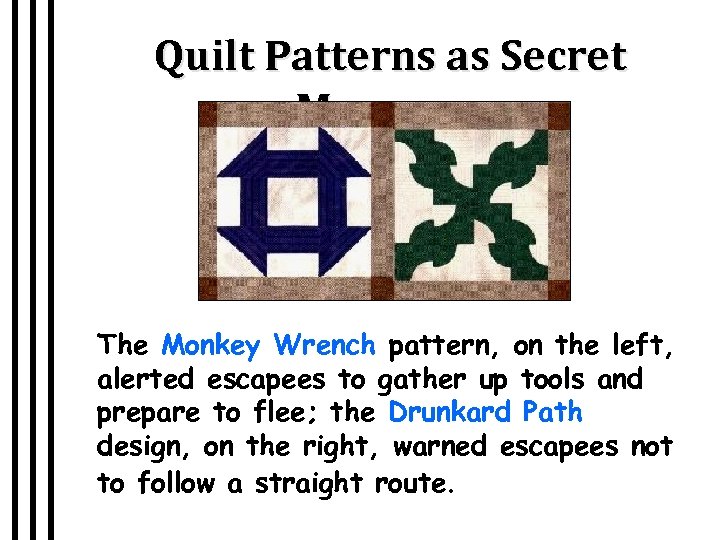 Quilt Patterns as Secret Messages The Monkey Wrench pattern, on the left, alerted escapees