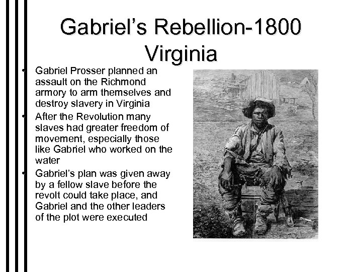 Gabriel’s Rebellion-1800 Virginia • Gabriel Prosser planned an assault on the Richmond armory to