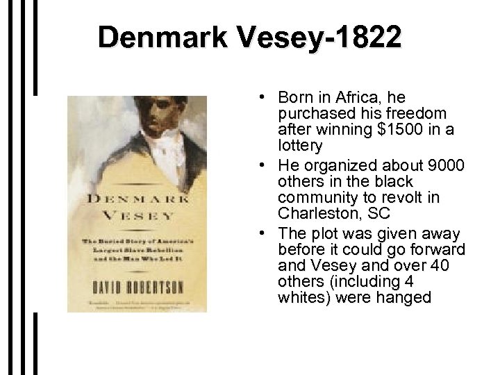 Denmark Vesey-1822 • Born in Africa, he purchased his freedom after winning $1500 in