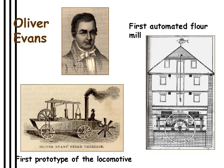Oliver Evans First automated flour mill First prototype of the locomotive 