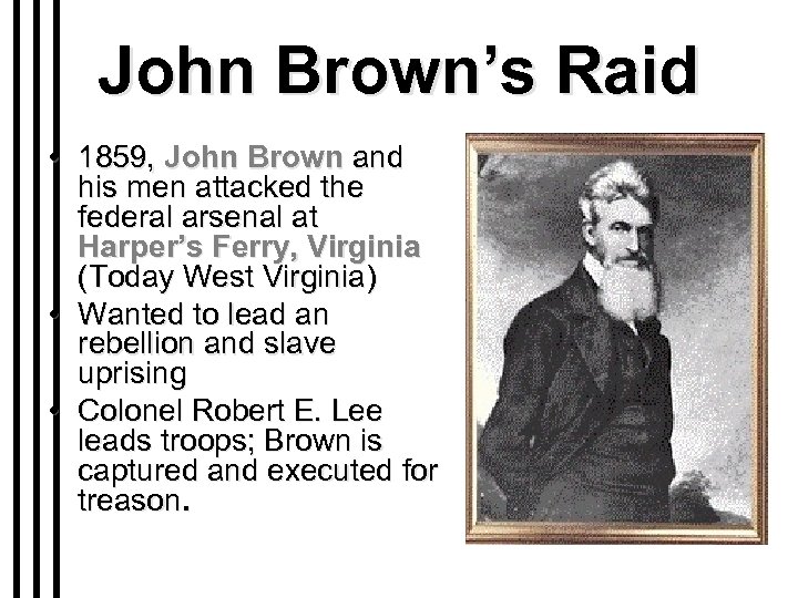 John Brown’s Raid • 1859, John Brown and his men attacked the federal arsenal