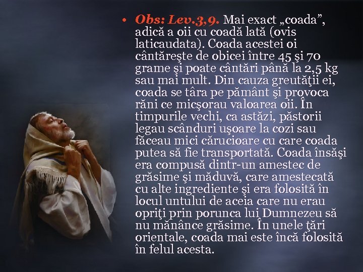  • Obs: Lev. 3, 9. Mai exact „coada”, adică a oii cu coadă