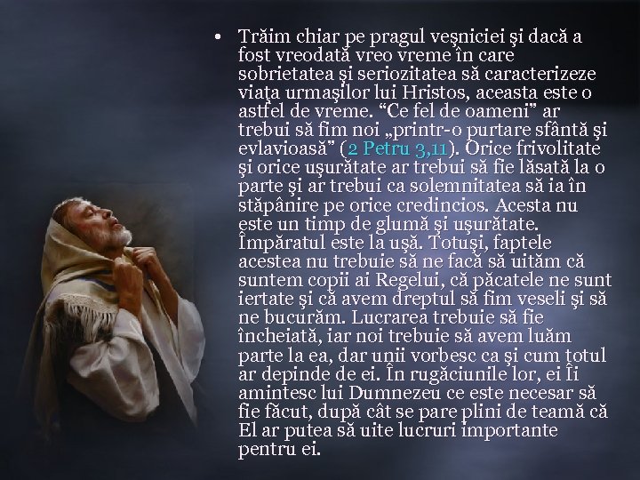  • Trăim chiar pe pragul veşniciei şi dacă a fost vreodată vreo vreme