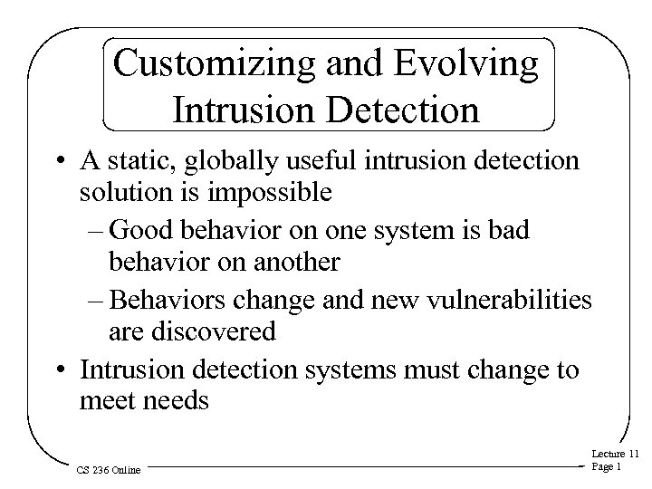 Customizing and Evolving Intrusion Detection • A static, globally useful intrusion detection solution is