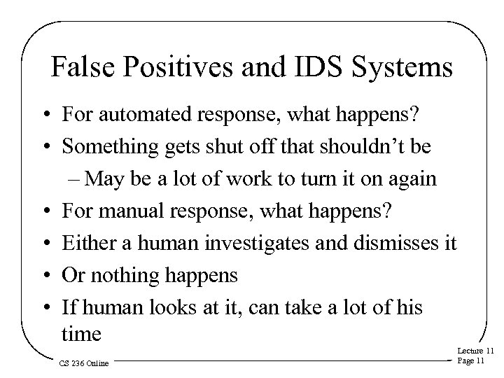 False Positives and IDS Systems • For automated response, what happens? • Something gets