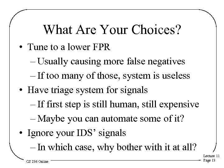What Are Your Choices? • Tune to a lower FPR – Usually causing more