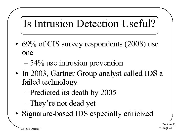Is Intrusion Detection Useful? • 69% of CIS survey respondents (2008) use one –