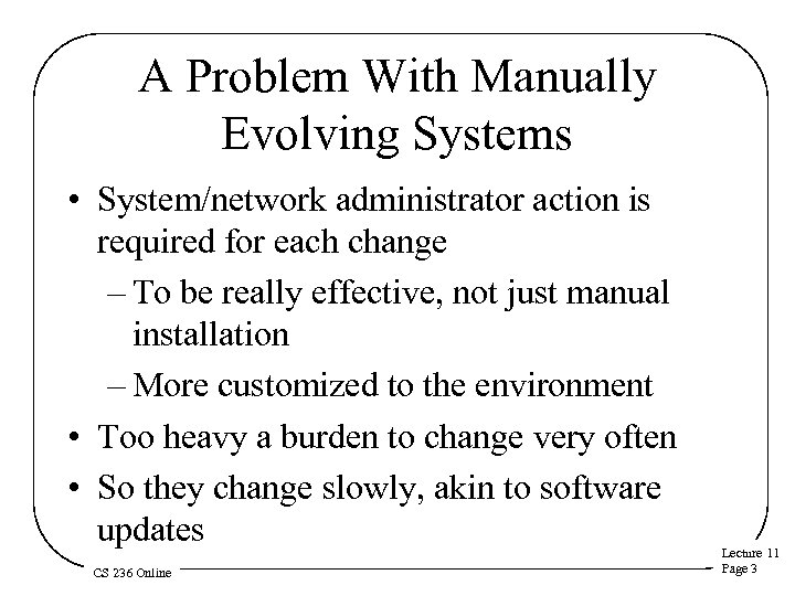 A Problem With Manually Evolving Systems • System/network administrator action is required for each