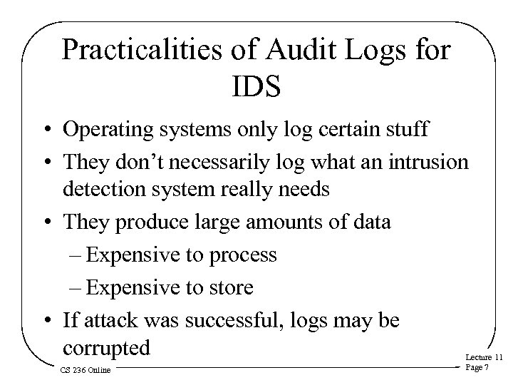 Practicalities of Audit Logs for IDS • Operating systems only log certain stuff •