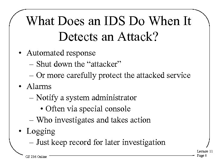 What Does an IDS Do When It Detects an Attack? • Automated response –