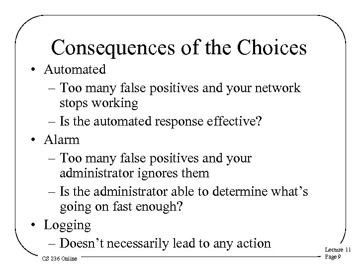 Consequences of the Choices • Automated – Too many false positives and your network