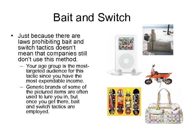 Bait and Switch • Just because there are laws prohibiting bait and switch tactics