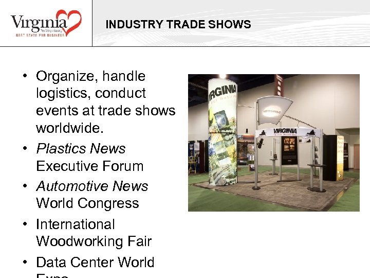 INDUSTRY TRADE SHOWS • Organize, handle logistics, conduct events at trade shows worldwide. •