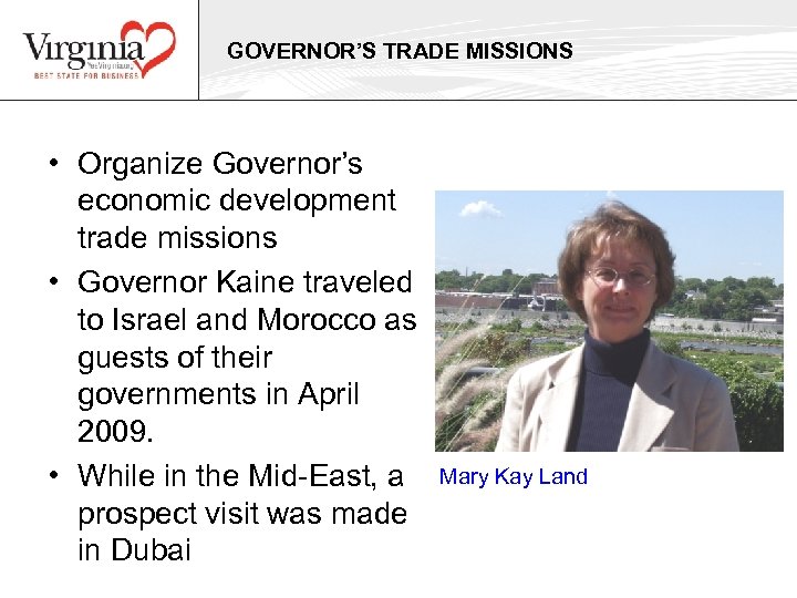 GOVERNOR’S TRADE MISSIONS • Organize Governor’s economic development trade missions • Governor Kaine traveled