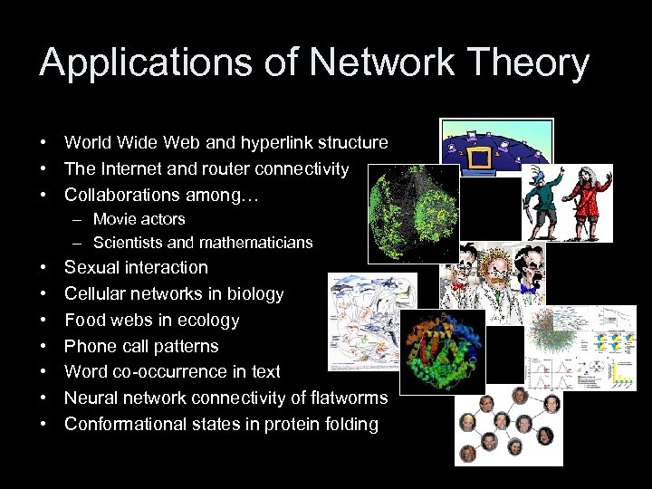 Applications of Network Theory • World Wide Web and hyperlink structure • The Internet