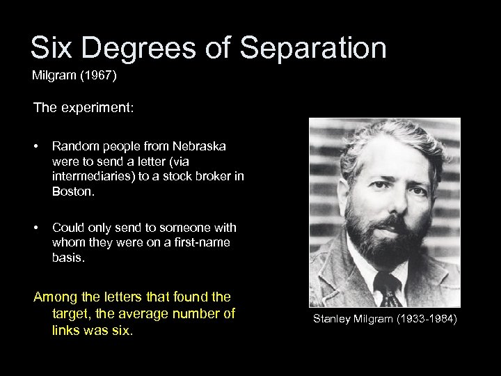 Six Degrees of Separation Milgram (1967) The experiment: • Random people from Nebraska were