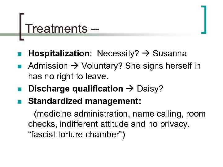 Treatments -n n Hospitalization: Necessity? Susanna Admission Voluntary? She signs herself in has no