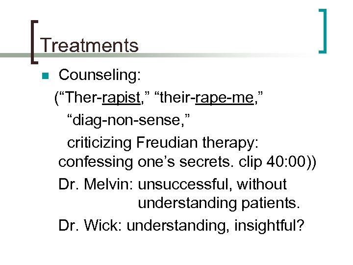 Treatments n Counseling: (“Ther-rapist, ” “their-rape-me, ” “diag-non-sense, ” criticizing Freudian therapy: confessing one’s