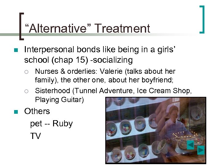 “Alternative” Treatment n Interpersonal bonds like being in a girls’ school (chap 15) -socializing