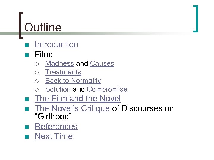 Outline n n Introduction Film: ¡ ¡ n n Madness and Causes Treatments Back