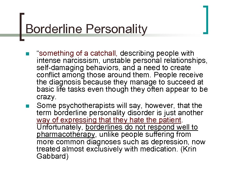 Borderline Personality n n “something of a catchall, describing people with intense narcissism, unstable