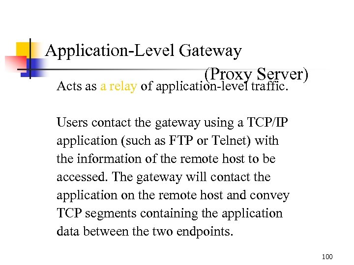 Application-Level Gateway (Proxy Server) Acts as a relay of application-level traffic. Users contact the