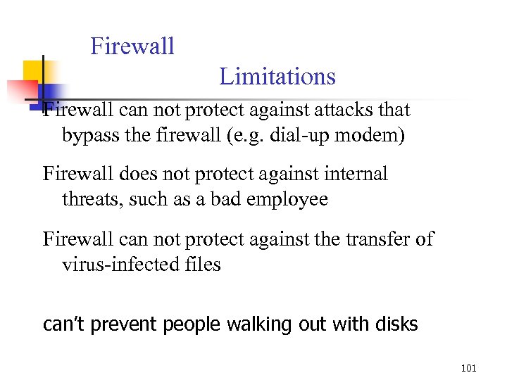 Firewall Limitations Firewall can not protect against attacks that bypass the firewall (e. g.