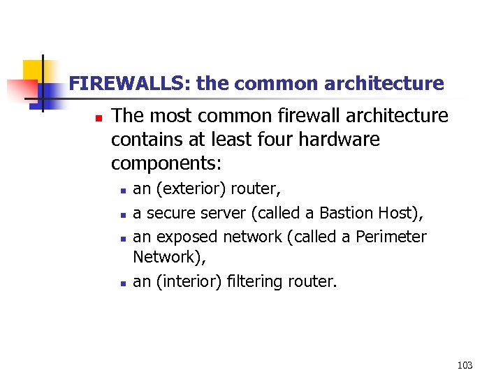 FIREWALLS: the common architecture n The most common firewall architecture contains at least four