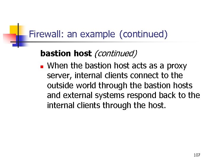 Firewall: an example (continued) bastion host (continued) n When the bastion host acts as