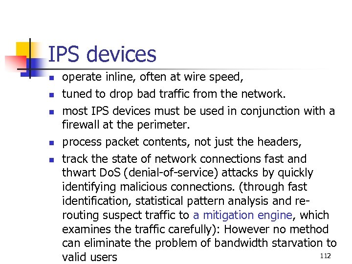 IPS devices n n n operate inline, often at wire speed, tuned to drop