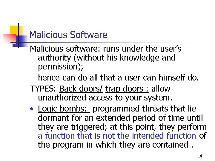 Malicious Software Malicious software: runs under the user’s authority (without his knowledge and permission);