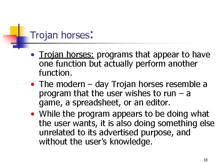 Trojan horses: • Trojan horses: programs that appear to have one function but actually