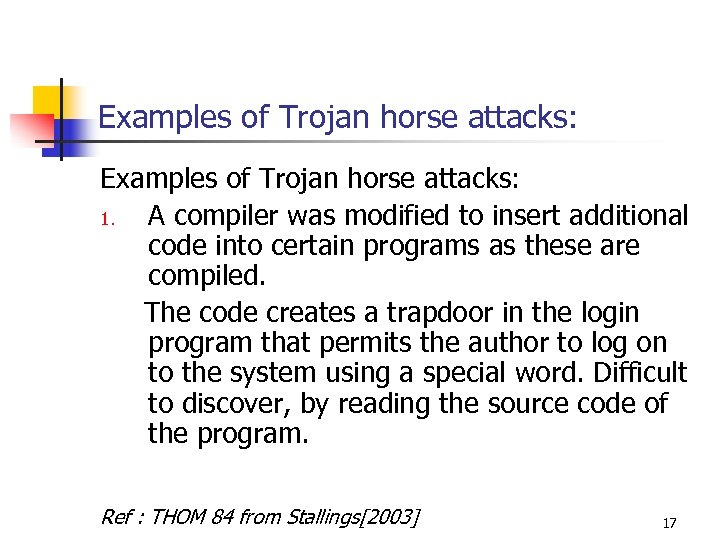 Examples of Trojan horse attacks: 1. A compiler was modified to insert additional code