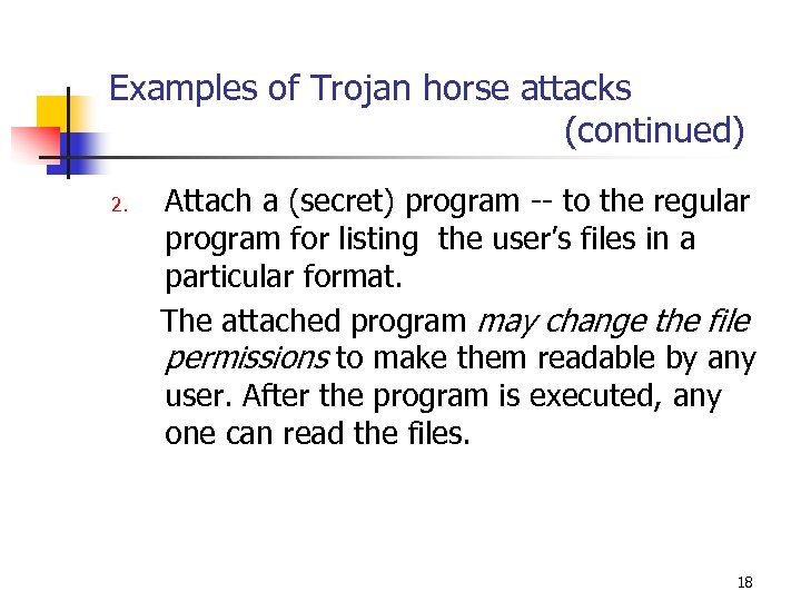 Examples of Trojan horse attacks (continued) Attach a (secret) program -- to the regular
