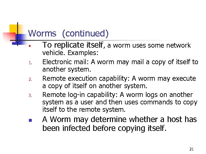 Worms (continued) • 1. 2. 3. n To replicate itself, a worm uses some