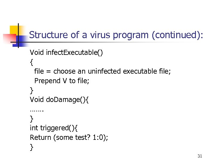 Structure of a virus program (continued): Void infect. Executable() { file = choose an