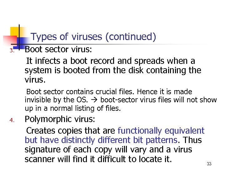Types of viruses (continued) Boot sector virus: It infects a boot record and spreads