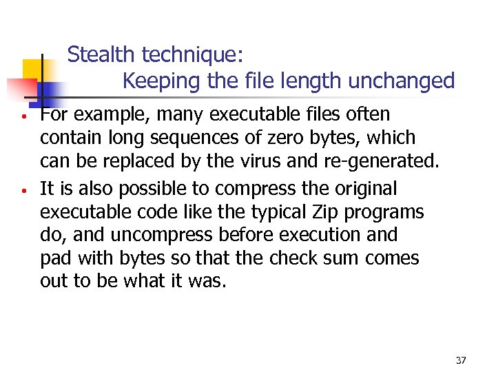 Stealth technique: Keeping the file length unchanged • • For example, many executable files
