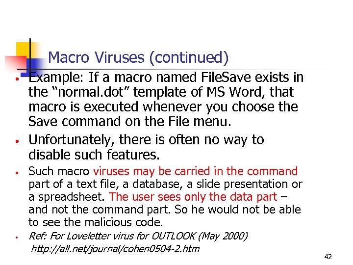 Macro Viruses (continued) • • Example: If a macro named File. Save exists in